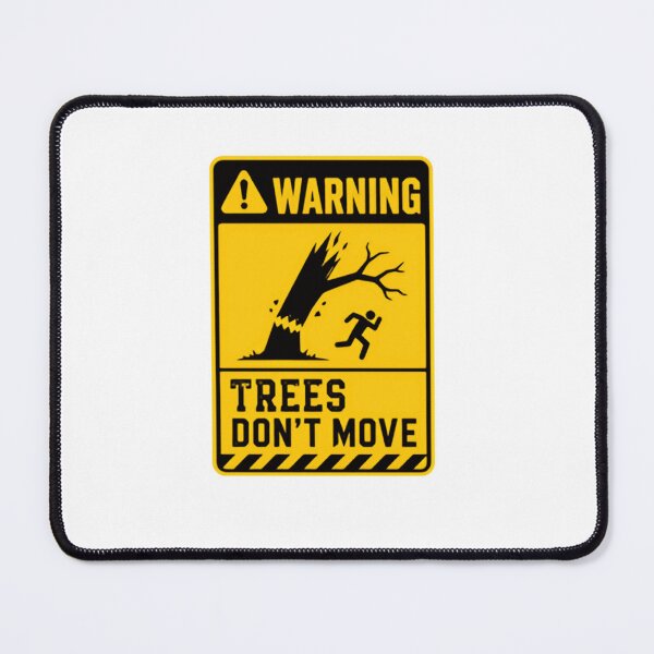 Item preview, Warning Trees Don't Move Arborist Logger Tree Worker Safety Humor designed and sold by SkeletonsDanger.