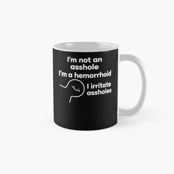 Item preview, I'M Not An Asshole I'M A Hemorrhoid I Irritate Assholes designed and sold by Chromatic-Cubes.