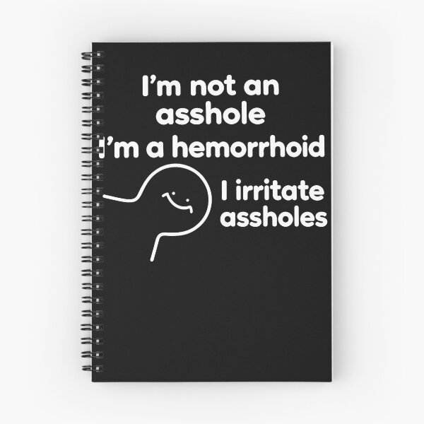 Item preview, I'M Not An Asshole I'M A Hemorrhoid I Irritate Assholes designed and sold by Chromatic-Cubes.