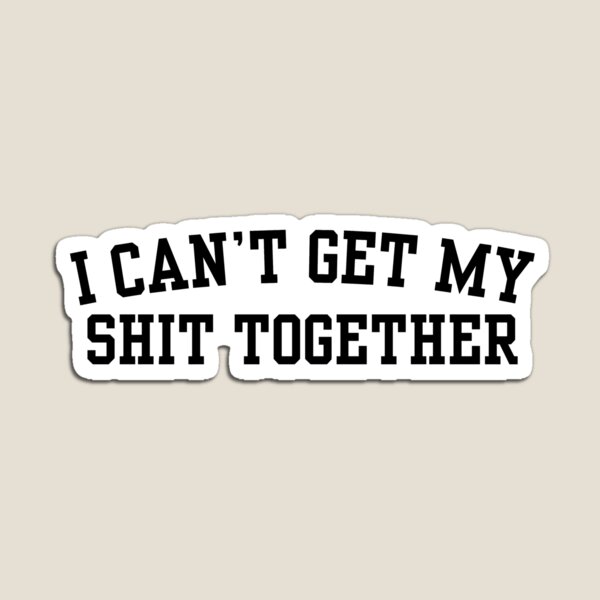 Item preview, i can't get my shit together Tee 2 designed and sold by alyssabmarie.