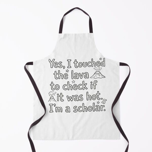 Item preview, Yes, I touched the lava to check if it was hot. I'm a scholar. designed and sold by jrzvibe.