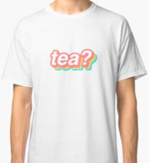 tea? Classic T-Shirt