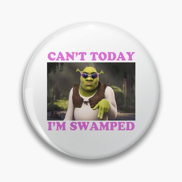 Item preview,  Can't Today, I'm Swamped ogre meme - Orge Meme - Can't Sorry, I'm Swamped  designed and sold by KeitaHarisonZ.