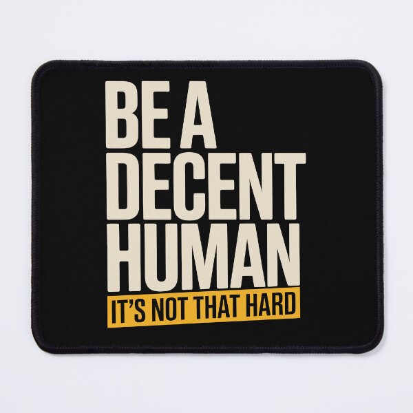 Item preview, Be A Decent Human It's Not That Hard designed and sold by Say It With Ink.