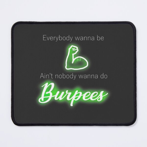 Item preview, Motivational Fitness Quote Design - Everybody Wanna Be Fit, Ain't Nobody Wanna Do Burpees designed and sold by Bork-Bork.
