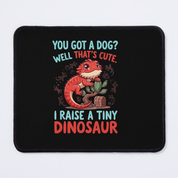 Item preview, You Got A Dog Well Thats Cute I Raise A Tiny Dinosaur Bearded Dragon designed and sold by Ostericaimusa.
