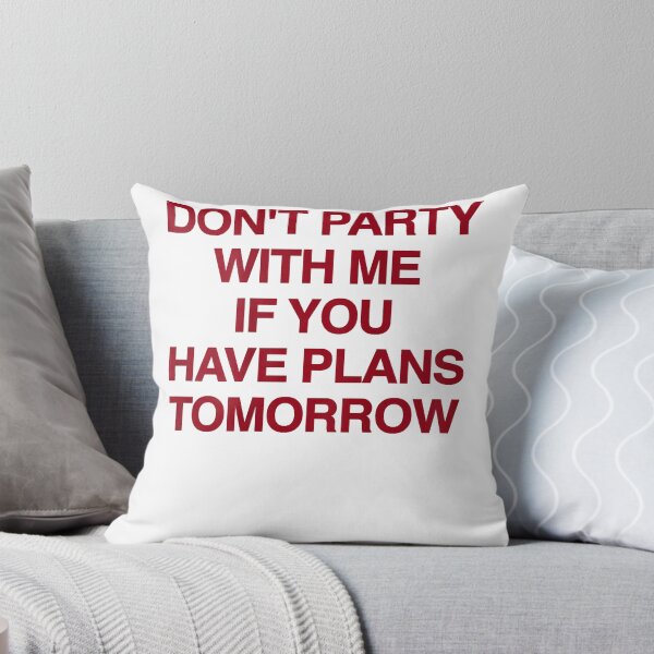 Item preview, Graphic Don't Party with Me If You Have Plans Tomorrow Funny Quotes  designed and sold by CedricHo.