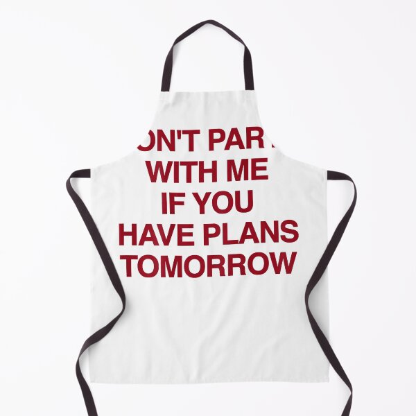 Item preview, Graphic Don't Party with Me If You Have Plans Tomorrow Funny Quotes  designed and sold by CedricHo.