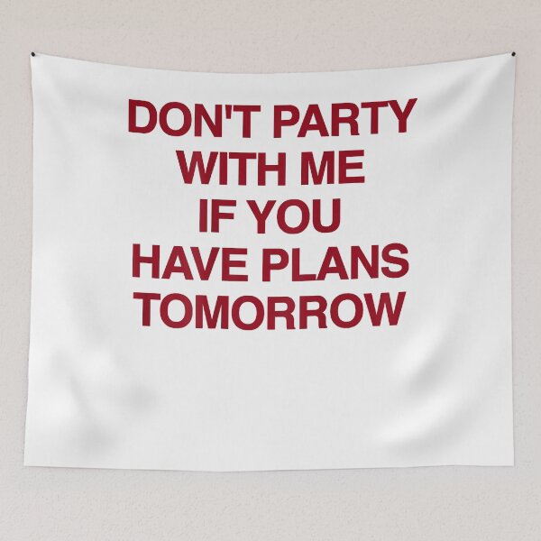 Item preview, Graphic Don't Party with Me If You Have Plans Tomorrow Funny Quotes  designed and sold by CedricHo.