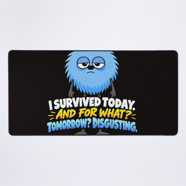 Item preview, I Survived Today. And for What? Tomorrow? Disgusting. designed and sold by TheThinglings.
