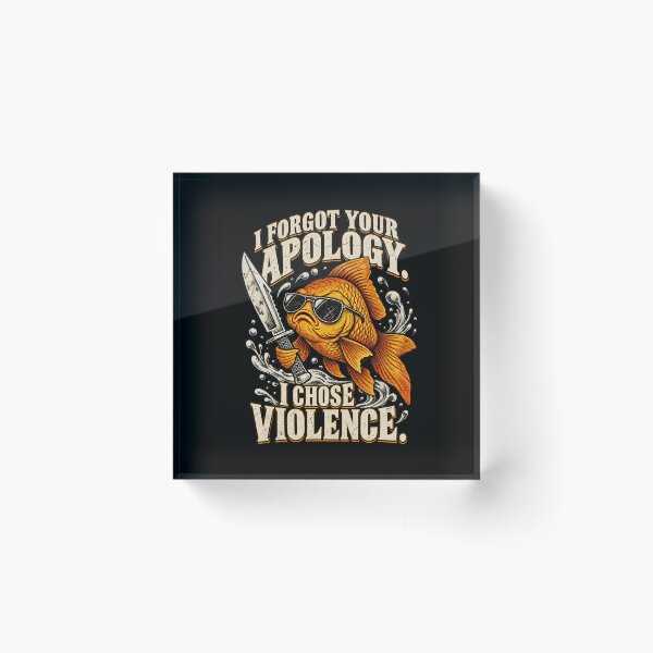 Item preview, I Forgot Your Apology I Chose Violence Funny Goldfish Meme Design designed and sold by SEINENGAPPI12.