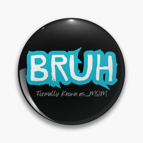 Item preview, Bruh, Formally known as mom designed and sold by for-dreams-sake.