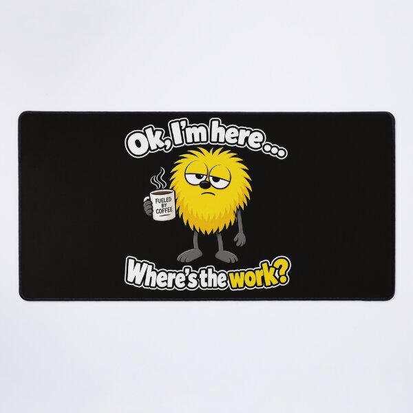 Item preview, Ok, I'm here .... Where's the Work? designed and sold by TheThinglings.