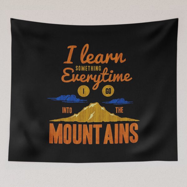 Item preview, I Learn Something Every Time Into The Mountains Art designed and sold by markomale.