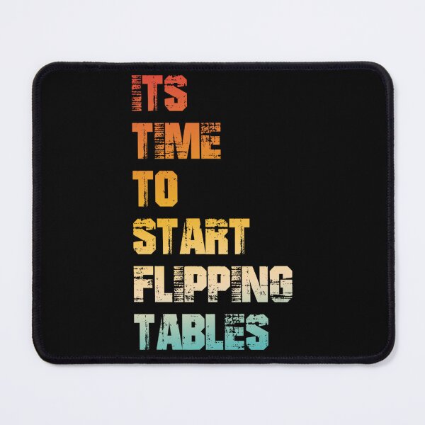 Item preview, It's Time to Start Flipping Tables designed and sold by Quaticsapp.