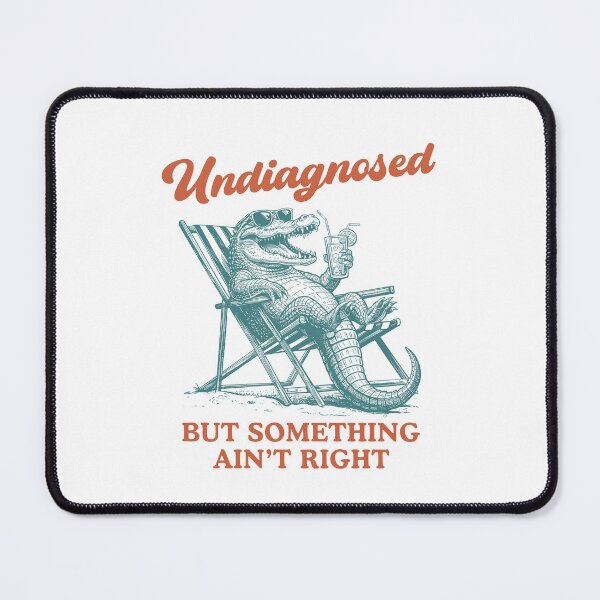 Item preview, Undiagnosed But Something Ain't Right Funny Meme designed and sold by nosu-art-pod.