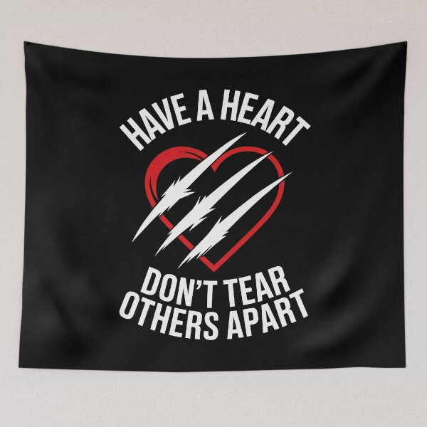 Item preview, Have A Heart Don't Tear Others Apart Anti Bullying designed and sold by Say It With Ink.