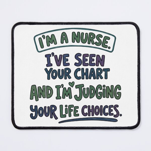 Item preview, I’m a nurse. I’ve seen your chart and I’m judging your life choices. designed and sold by jrzvibe.