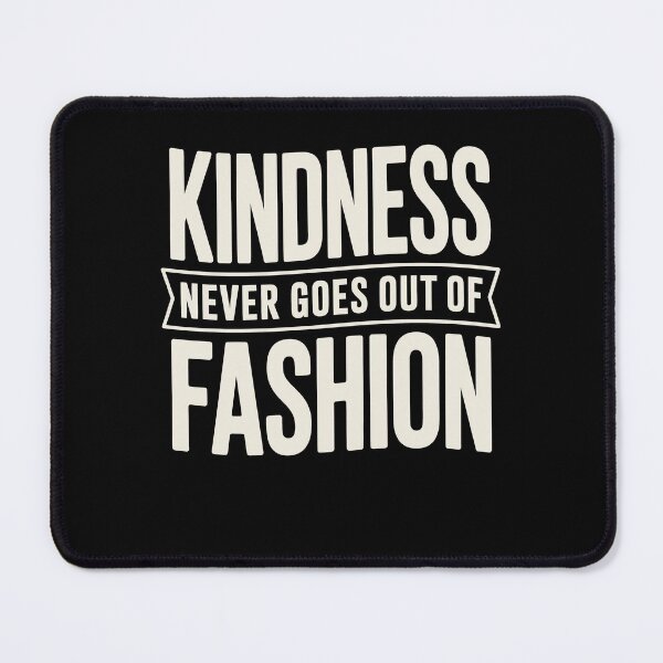 Item preview, Kindness Never Goes Out Of Fashion Slogan designed and sold by Say It With Ink.