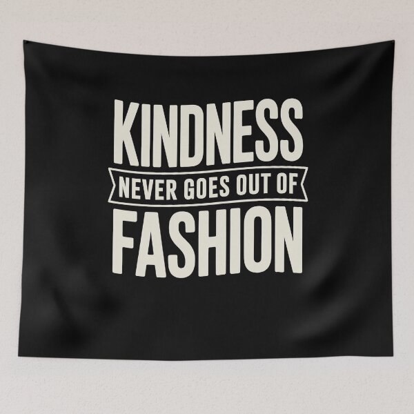 Item preview, Kindness Never Goes Out Of Fashion Slogan designed and sold by Say It With Ink.