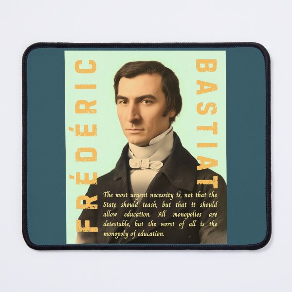 Item preview, Frédéric Bastiat quote: The most urgent necessity is, not that the State should teach, but that it should allow education. All monopolies are detestable, designed and sold by artbleed.