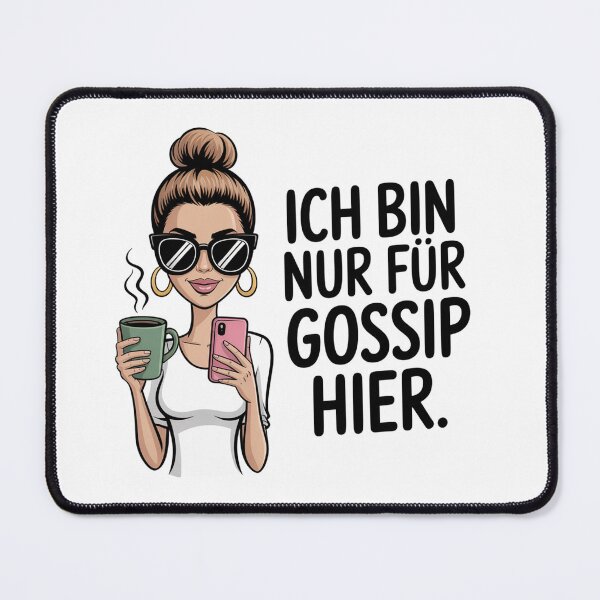 Artikelvorschau, Ich bin nur für den Gossip hier – lustiger Spruch für Klatsch-Fans entworfen und verkauft von LoFizzy.