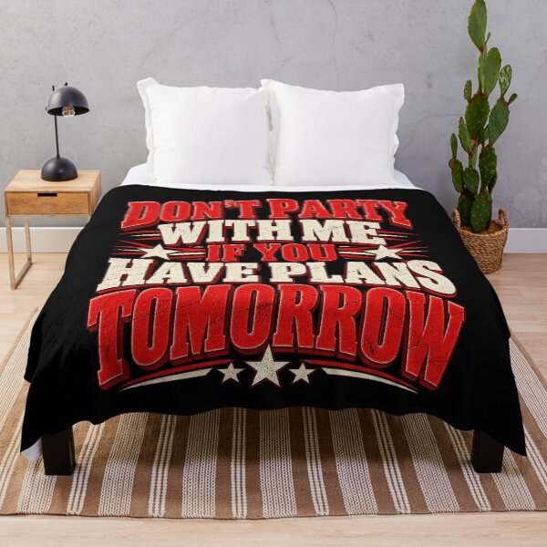 Item preview, Don't Party With Me If You Have Plans Tomorrow Funny Quote Design designed and sold by SEINENGAPPI19.