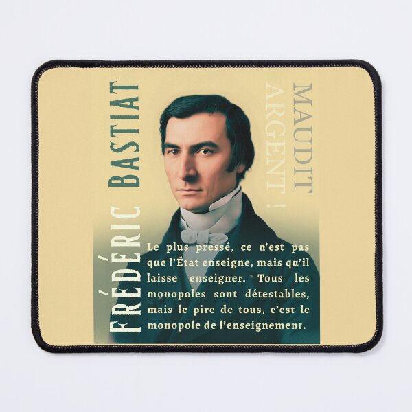Item preview, Frédéric Bastiat quote: Le plus pressé, ce n’est pas que l’État enseigne, mais qu’il laisse enseigner. Tous les monopoles sont détestables, designed and sold by artbleed.