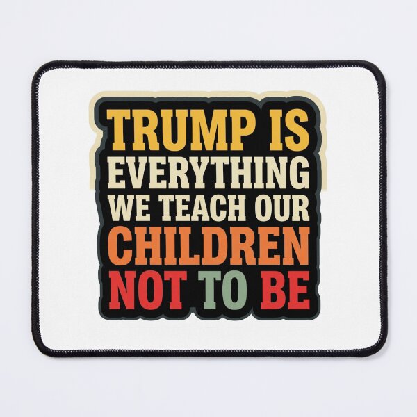 Item preview, Trump Is Everything We Teach Our Children Not To Be Anti Trump Parenting Satire Quote designed and sold by raedattia.
