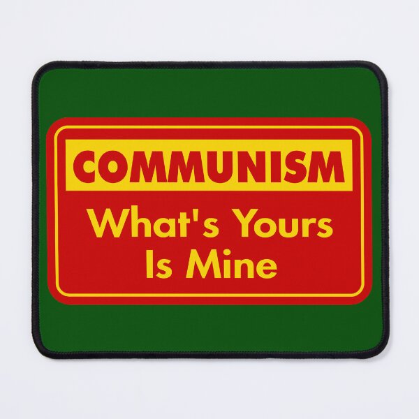 Item preview, Communism: What’s Yours Is Mine designed and sold by Karate Octopus.