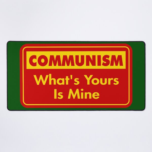 Item preview, Communism: What’s Yours Is Mine designed and sold by Karate Octopus.