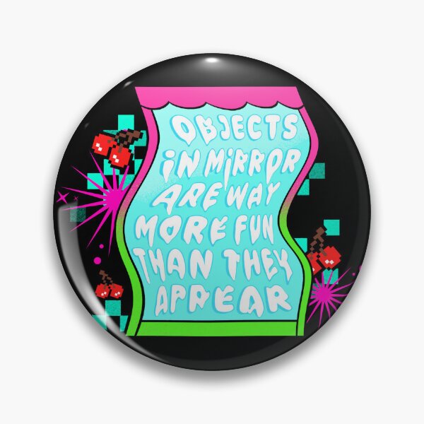 Item preview, "Objects In Mirror Are Way More Fun Than They Appear" Badge designed and sold by ShopCNTS.