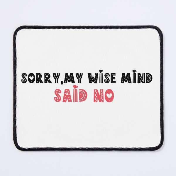Item preview, Sorry my wise mind said no designed and sold by belladesign7.