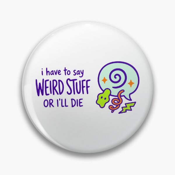 Item preview, I have to say weird stuff or I'll die - funny weird humor gift designed and sold by GagShots.