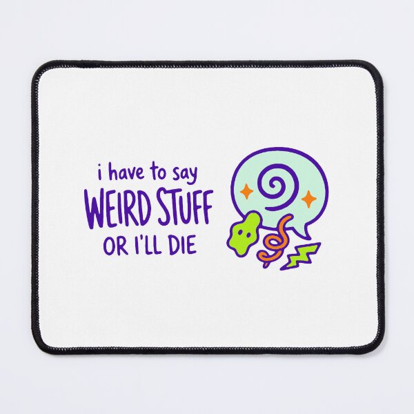 Item preview, I have to say weird stuff or I'll die - funny weird humor gift designed and sold by GagShots.