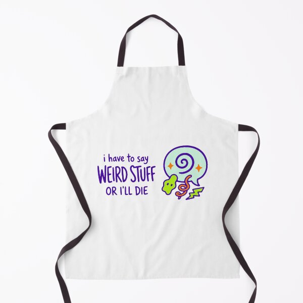 Item preview, I have to say weird stuff or I'll die - funny weird humor gift designed and sold by GagShots.
