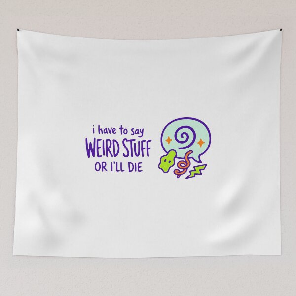 Item preview, I have to say weird stuff or I'll die - funny weird humor gift designed and sold by GagShots.
