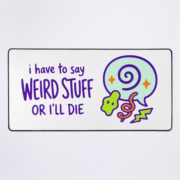 Item preview, I have to say weird stuff or I'll die - funny weird humor gift designed and sold by GagShots.