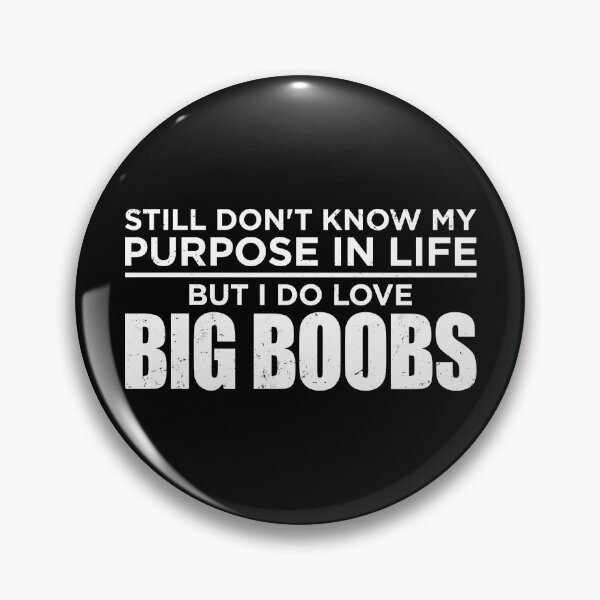 Item preview, Still Don't Know My Purpose In Life But I Love Big Boobs designed and sold by fusedtees.