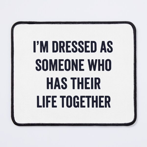 Item preview, I'm Dressed as Someone Who Has Their Life Together, Funny Halloween designed and sold by CloudyPress.