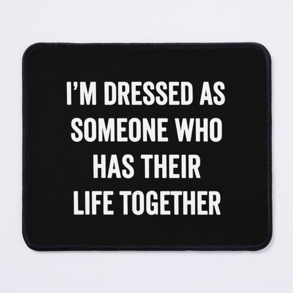 Item preview, I'm Dressed as Someone Who Has Their Life Together, Funny Halloween designed and sold by CloudyPress.
