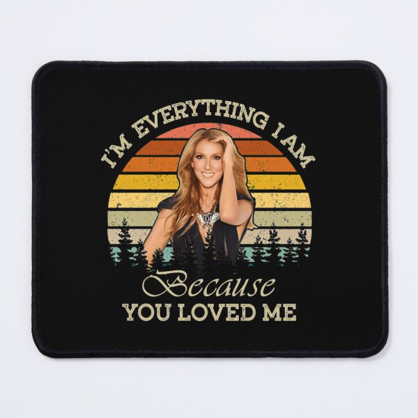 Item preview, Celine Dion Im Everything I Am Because You Loved Me designed and sold by RagupathiAlagar.