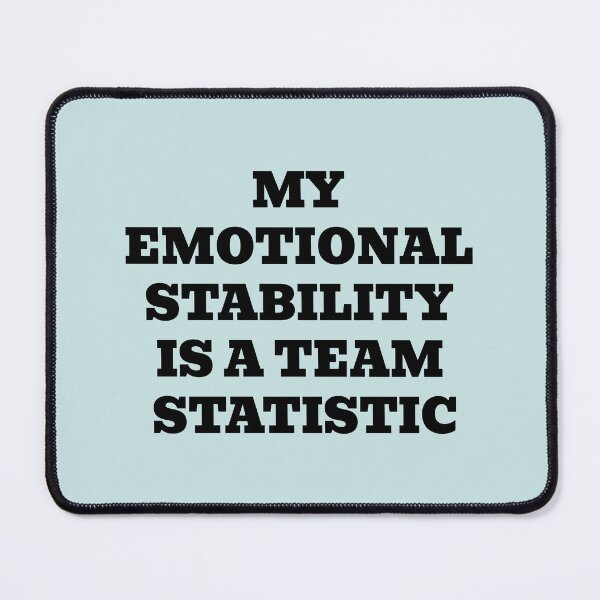 Item preview, My Emotional Stability Is A Team Statistic designed and sold by WakeNBake-Tees.