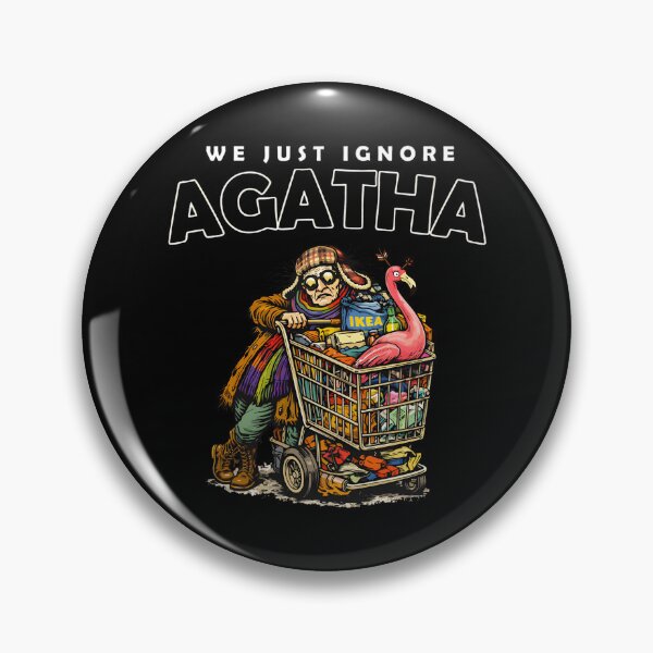 Item preview, We Just Ignore Agatha Dungeon Crawler Carl Agatha  designed and sold by ChickCharm.