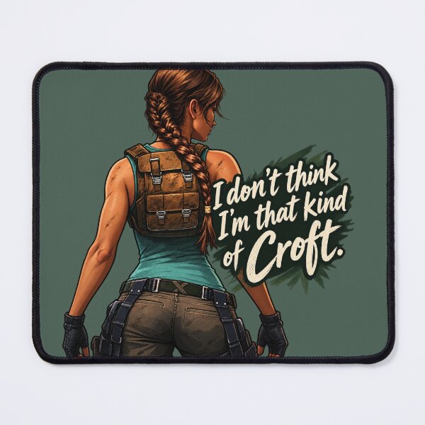 Item preview, Lara Croft - Tomb Raider 'I don't think I'm that kind of Croft.' Print designed and sold by btluvs.