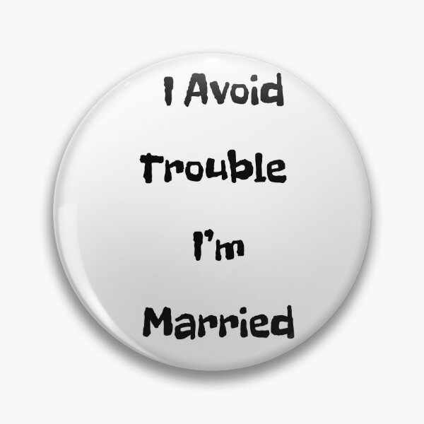 Item preview, I Avoid Trouble - I'm Married designed and sold by FloraVulpes.