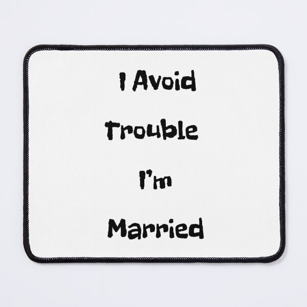 Item preview, I Avoid Trouble - I'm Married designed and sold by FloraVulpes.