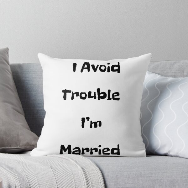 Item preview, I Avoid Trouble - I'm Married designed and sold by FloraVulpes.