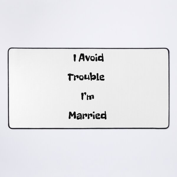 Item preview, I Avoid Trouble - I'm Married designed and sold by FloraVulpes.