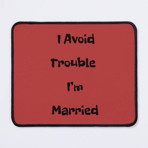 Item preview, I Avoid Trouble I'm Married 2 designed and sold by FloraVulpes.